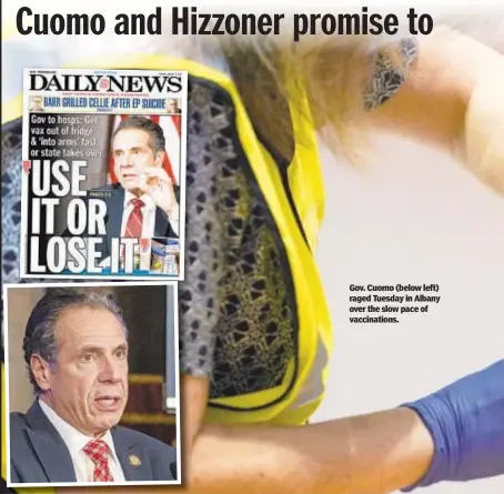  ??  ?? Gov. Cuomo (below left) raged Tuesday in Albany over the slow pace of vaccinatio­ns.