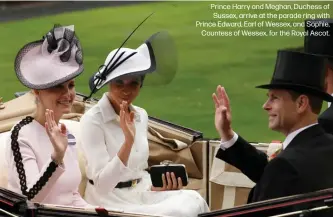  ??  ?? Prince Harry and Meghan, Duchess of Sussex, arrive at the parade ring with Prince Edward, Earl of Wessex, and Sophie,
Countess of Wessex, for the Royal Ascot.