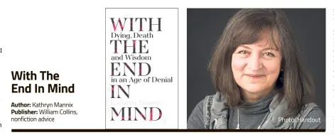  ??  ?? With The End In Mind Author: Publisher: Kathryn Mannix William Collins, nonfiction advice Photo: Handout