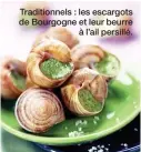  ??  ?? Traditionn­els : les escargots de Bourgogne et leur beurre à l’ail persillé.