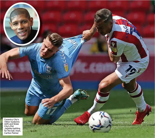  ?? ?? Coventry City’s Viktor Gyokeres (left) and Stoke City’s Phil Jagielka battling for the ball. Inset, Carlton Palmer