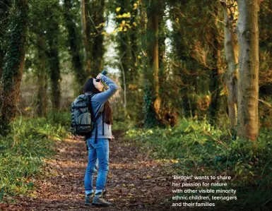  ?? ?? ‘Birdgirl’ wants to share her passion for nature with other visible minority ethnic children, teenagers and their families