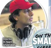  ??  ?? Director M. Night Shyamalan