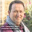  ??  ?? BBC Gardeners’ World presenter Mark Lane