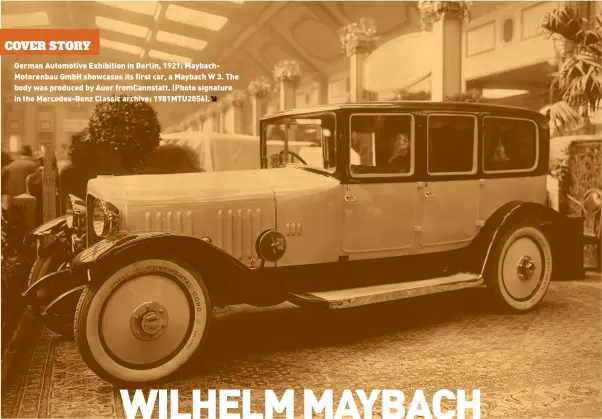  ??  ?? German Automotive Exhibition in Berlin, 1921: MaybachMot­orenbau GmbH showcases its first car, a Maybach W 3. The body was produced by Auer fromCannst­att. (Photo signature in the Mercedes-Benz Classic archive: 1981MTU205­6).Ê