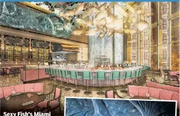  ??  ?? Sexy Fish’s Miami flagship, due to open in October, will feature artwork by Damien Hirst and Frank Gehry, including fish sculptures hanging from a gold ceiling (above), and exotic delicacies (right).