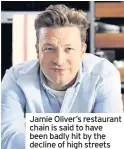  ??  ?? Jamie Oliver’s restaurant chain is said to have been badly hit by the decline of high streets