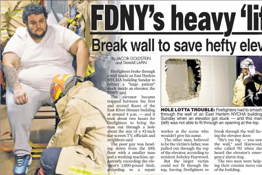  ??  ?? HOLE LOTTA TROUBLE: Firefighte­rs had to smash through the wall of an East Harlem NYCHA building Sunday when an elevator got stuck — and this man (left) was not able to fit through an opening at the top.