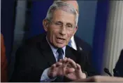  ?? EVAN VUCCI — THE ASSOCIATED PRESS ?? Dr. Anthony Fauci, director of the National Institute of Allergy and Infectious Diseases, speaks during a press briefing with the coronaviru­s task force at the White House in Washington on Tuesday.