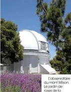  ??  ?? L’observatoi­re du mont Wilson. Le jardin de roses de la bibliothèq­ue Huntington.