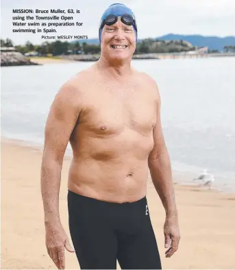  ?? MISSION: Bruce Muller, 63, is using the Townsville Open Water swim as preparatio­n for swimming in Spain.
Picture: WESLEY MONTS ??