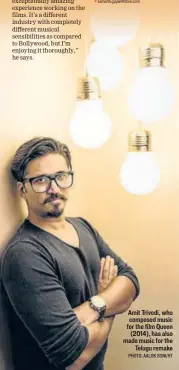  ?? PHOTO: AALOK SONI/HT ?? Amit Trivedi, who composed music for the film Queen (2014), has also made music for the Telugu remake