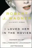  ?? VIKING/ COURTESY OF PENGUIN RANDOM HOUSE ?? A love letter to actresses he admired on and off the screen, Wagner’s engaging memoir “I Loved Her in the Movies” offers a warm embrace for the many women who helped him establish a successful career as a leading man or inspired him profession­ally and...