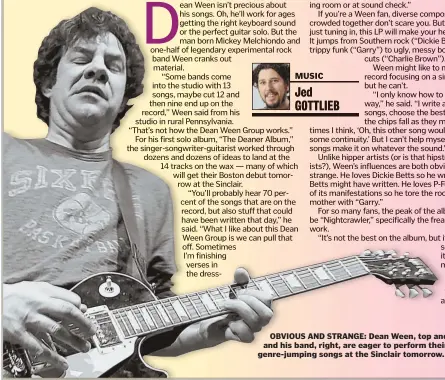  ??  ?? OBVIOUS AND STRANGE: Dean Ween, top and left, and his band, right, are eager to perform their genre-jumping songs at the Sinclair tomorrow.