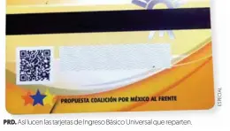  ??  ?? PRD. Así lucen las tarjetas de Ingreso Básico Universal que reparten.