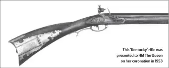  ??  ?? This 'Kentucky' rifle was presented to HM The Queenon her coronation in 1953