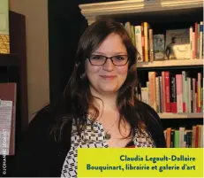  ??  ?? Claudia Legault-Dallaire Bouquinart, librairie et galerie d’art