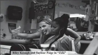  ??  ?? Riley Keough and Taylour Paige in “Zola”