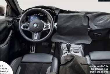  ??  ?? Interior shouldn’t be too different from that of the 3 Series
