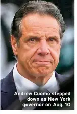  ??  ?? Andrew Cuomo stepped down as New York governor on Aug. 10