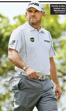  ?? GETTY IMAGES ?? Firmly in the frame: Lee Westwood