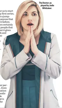  ?? ?? The Doctor, as played by Jodie
Whittaker.