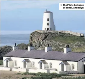  ??  ?? &gt; The Pilots Cottages at Ynys Llanddwyn