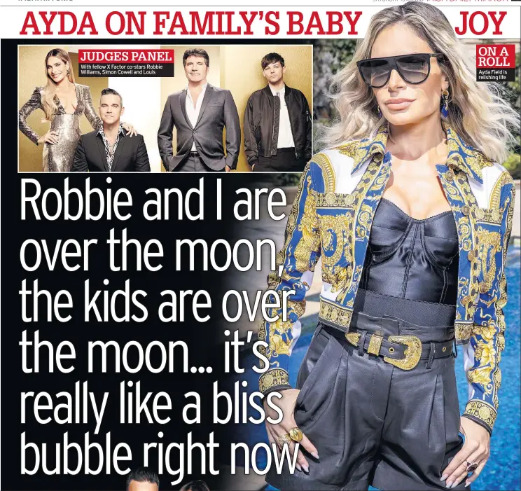  ??  ?? JUDGES PANEL With fellow X Factor co-stars Robbie Williams, Simon Cowell and Louis ON A ROLL Ayda Field is relishing life