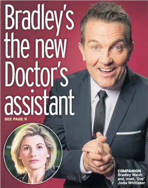  ??  ?? COMPANION Bradley Walsh and, inset, ‘Doc’ Jodie Whittaker