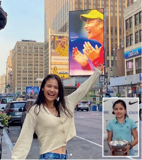  ??  ?? Emma marvels at seeing her face on a billboard in the Big Apple (above). Her meteoric rise has seen her go from winning the LTA National Winter Tour aged 11 (inset above) to achieving a record-breaking
victory at the US Open (below left), for which she has received the Queen’s congratula­tions (below)