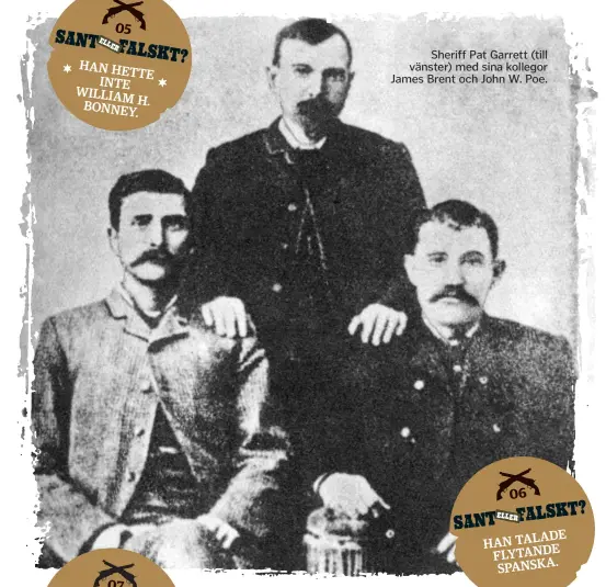  ??  ?? Sheriff Pat Garrett (till vänster) med sina kollegor James Brent och John W. Poe.