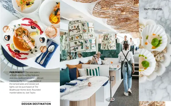  ??  ?? PIER PERFECT The new eatery at Boathouse Rose Bay features delicious seafood served in a vibrant interior by Pip Goldsmith. Some of the lampshades and lobster-pot lights can be purchased at The Boathouse Home store. Rounded marble tables by Joel Taylor.