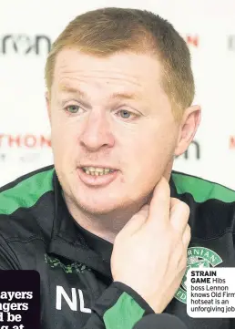  ??  ?? STRAIN GAME Hibs boss Lennon knows Old Firm hotseat is an unforgivin­g job