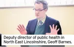  ??  ?? Deputy director of public health in North East Lincolnshi­re, Geoff Barnes.