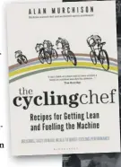  ??  ?? 0 Alan Murchison’s new book The Cycling Chef: Recipes for Getting Lean and Fuelling the Machine is available now