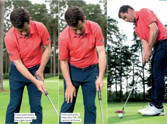  ??  ?? If you push putts, release more with the right hand
If you pull putts, keep your left hand a bit firmer