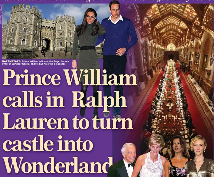  ??  ?? RAZZMATAZZ: Prince William will host the Ralph Lauren event at Windsor Castle, above, but Kate will be absent