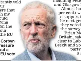  ??  ?? Jeremy Corbyn faces pressure to rule out a second EU vote