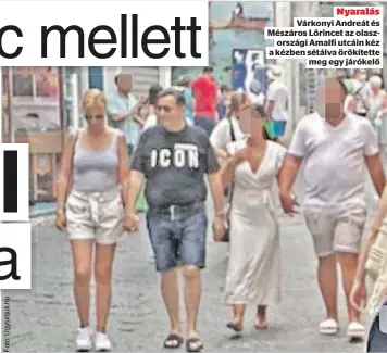  ??  ?? Nyaralás
Várkonyi Andreát és Mészáros Lőrincet az olasz
országi Amalfi utcáin kéz a kézben sétálva örökítette
meg egy járókelő