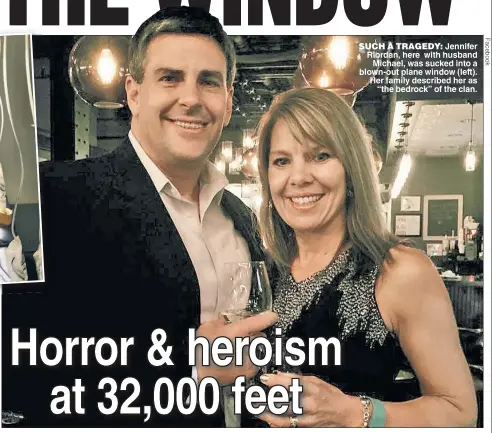  ??  ?? SUCH A TRAGEDY Jennifer Riordan here with husband Michael was sucked into a blown-out plane window (left) Her family described her as “the bedrock” of the clan.