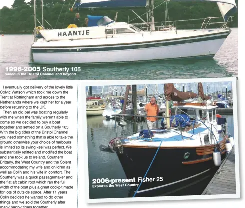  ??  ?? 1996-2005 Southerly 105 Sailed in the Bristol Channel and beyond 2006-present Fisher 25 Explores the West Country