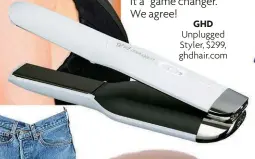  ?? ?? GHD
Unplugged Styler, $299, ghdhair.com