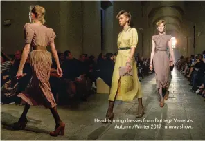  ??  ?? eead-turning dresses from Bottega seneta’s Autumn/Winter O01T runway show.