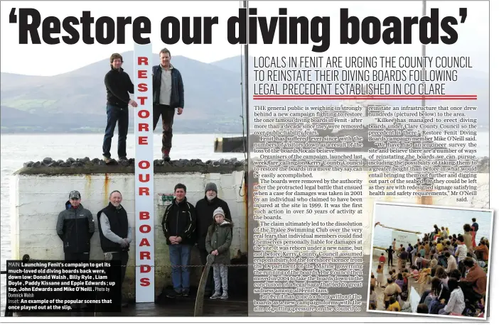  ?? MAIN: Photo by
Domnick Walsh
Inset: An example of the popular scenes that once played out at the slip. ?? Launching Fenit’s campaign to get its much-loved old diving boards back were, down low: Donald Walsh , Billy Ryle , Liam Doyle , Paddy Kissane and Eppie Edwards ; up top, John Edwards and Mike O’Neill .