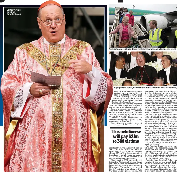  ??  ?? Controvers­ial: Cardinal Timothy Dolan
Arrival: Taoiseach Enda Kenny welcomes American pilgrims this week
High profile: Dolan, US President Barack Obama and Mitt Romney