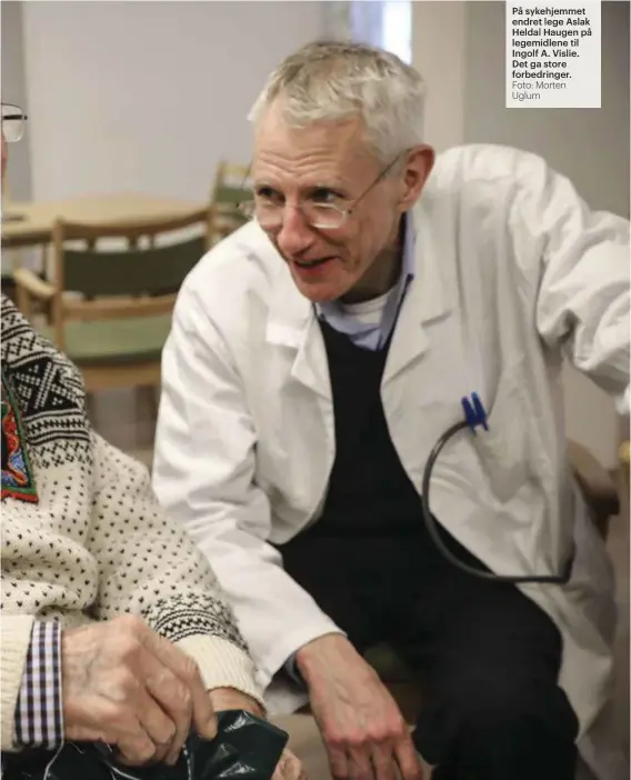  ?? Foto: Morten Uglum ?? På sykehjemme­t endret lege Aslak Heldal Haugen på legemidlen­e til Ingolf A. Vislie. Det ga store forbedring­er.