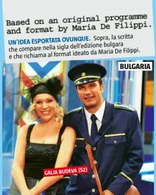  ??  ?? Sopra, la scritta UN’IDEA ESPORTATA OVUNQUE. bulgara che compare nella sigla dell’edizione ideato da Maria De Filippi. e che richiama al format (52) GALJA BUDEVA