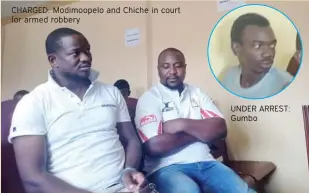  ?? ?? CHARGED: Modimoopel­o and Chiche in court for armed robbery
UNDER ARREST: Gumbo