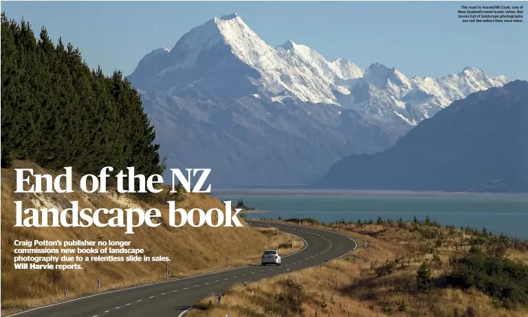  ??  ?? The road to Aoraki/Mt Cook, one of New Zealand’s most iconic views. But books full of landscape photograph­y are not the sellers they once were.