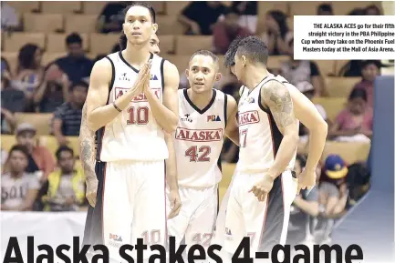  ??  ?? THE ALASKA ACES go for their fifth straight victory in the PBA Philippine Cup when they take on the Phoenix Fuel Masters today at the Mall of Asia Arena.